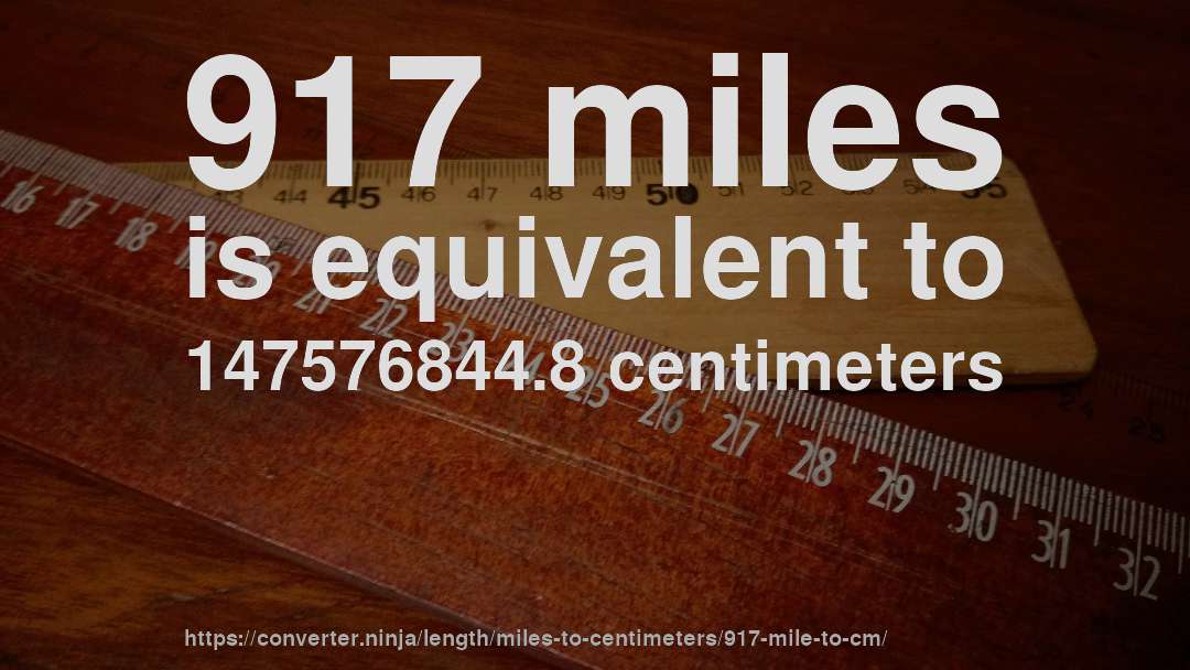 917 miles is equivalent to 147576844.8 centimeters