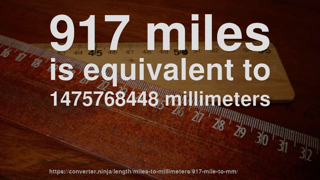 917 miles is equivalent to 1475768448 millimeters