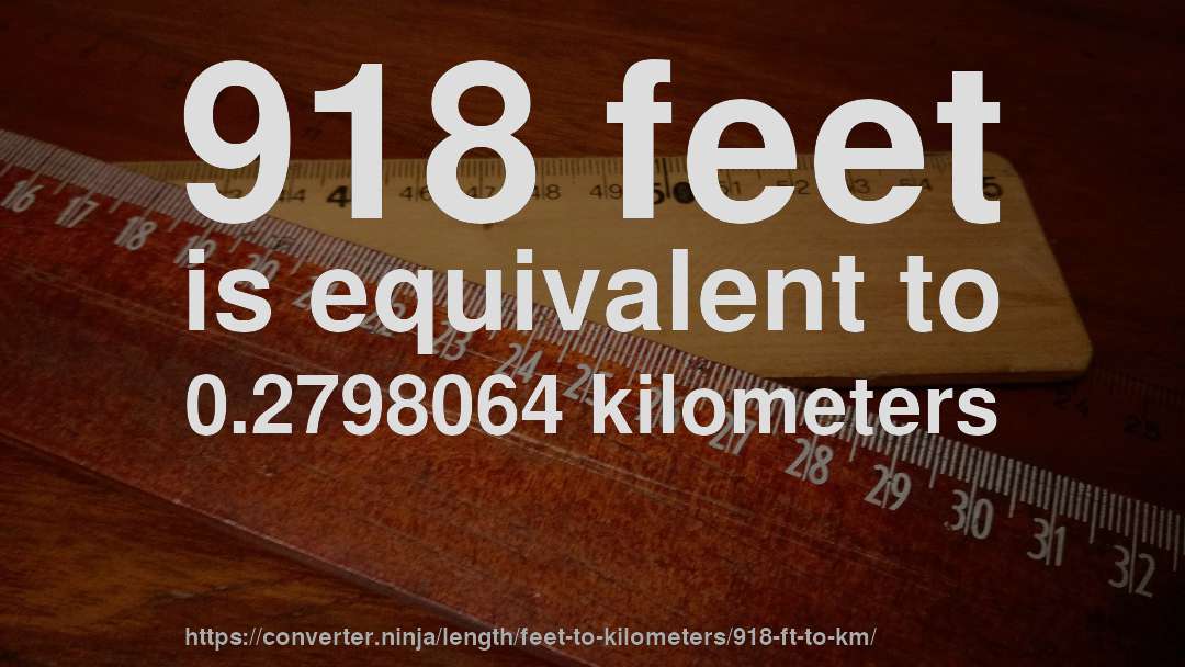 918 feet is equivalent to 0.2798064 kilometers