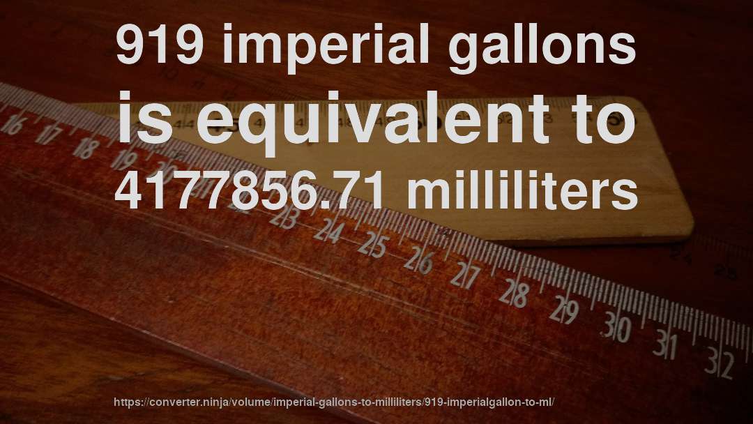 919 imperial gallons is equivalent to 4177856.71 milliliters