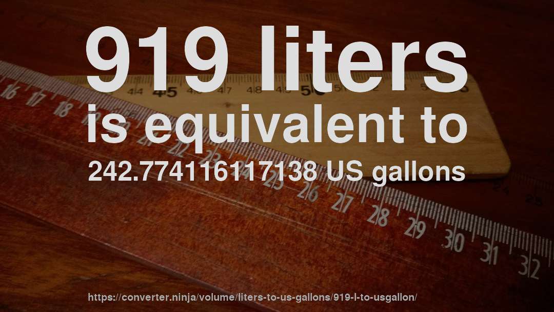 919 liters is equivalent to 242.774116117138 US gallons