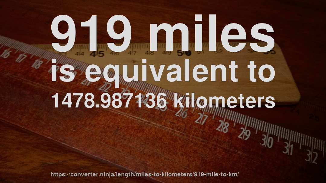 919 miles is equivalent to 1478.987136 kilometers