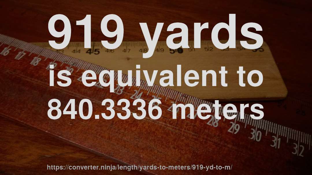 919 yards is equivalent to 840.3336 meters