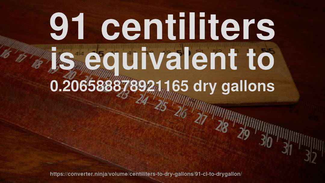 91 centiliters is equivalent to 0.206588878921165 dry gallons