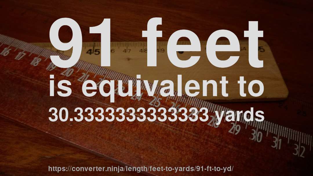91 feet is equivalent to 30.3333333333333 yards