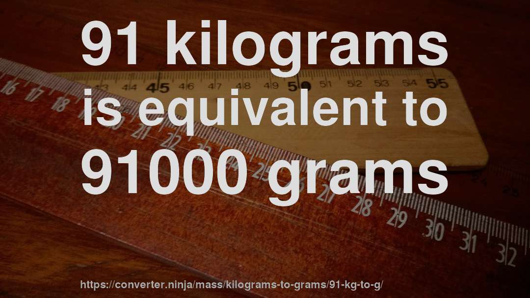 91 kilograms is equivalent to 91000 grams