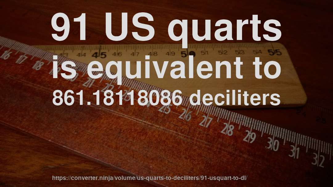 91 US quarts is equivalent to 861.18118086 deciliters