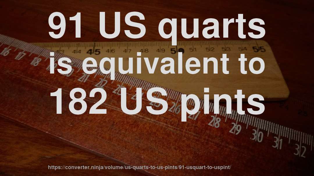 91 US quarts is equivalent to 182 US pints