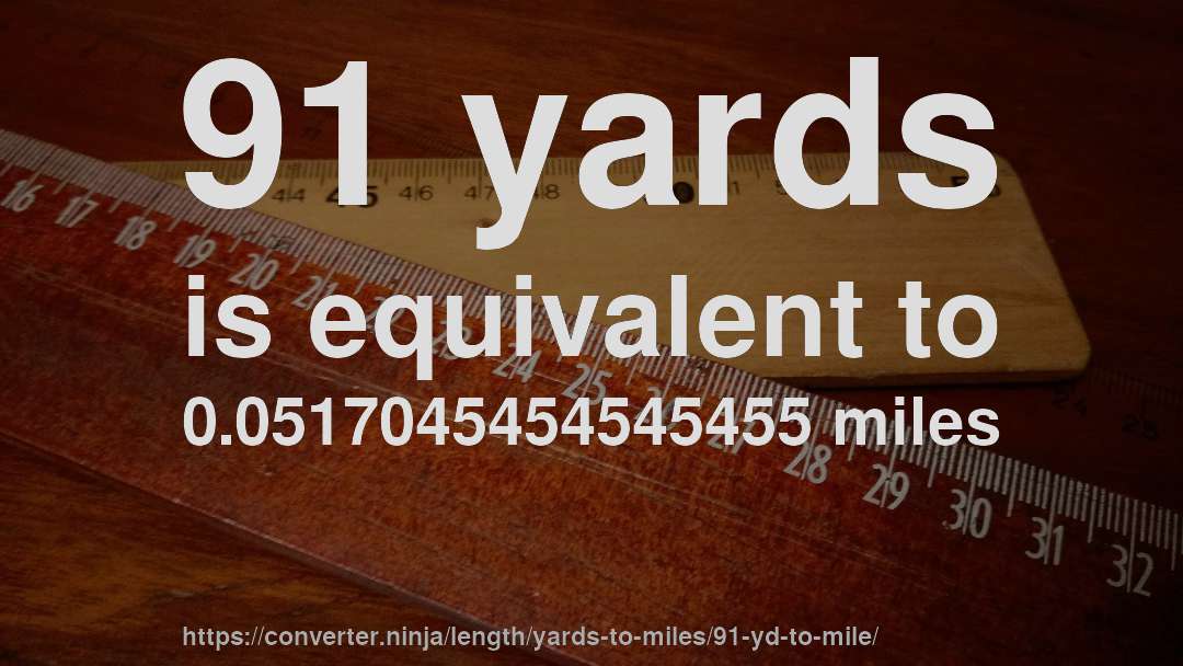 91 yards is equivalent to 0.0517045454545455 miles