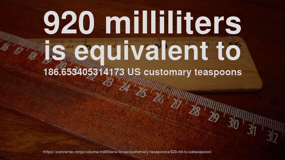 920 milliliters is equivalent to 186.653405314173 US customary teaspoons