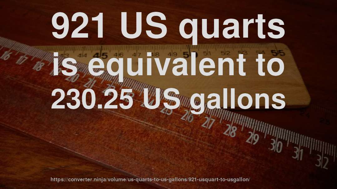 921 US quarts is equivalent to 230.25 US gallons