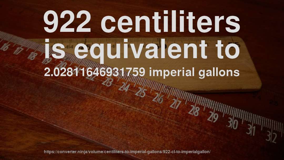 922 centiliters is equivalent to 2.02811646931759 imperial gallons