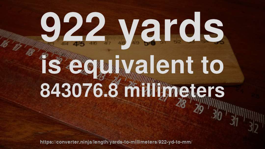 922 yards is equivalent to 843076.8 millimeters