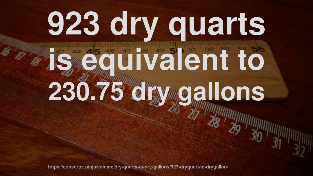 923 dry quarts is equivalent to 230.75 dry gallons