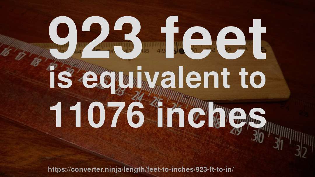 923 feet is equivalent to 11076 inches