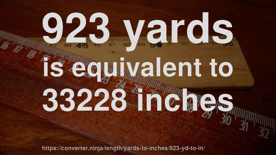 923 yards is equivalent to 33228 inches