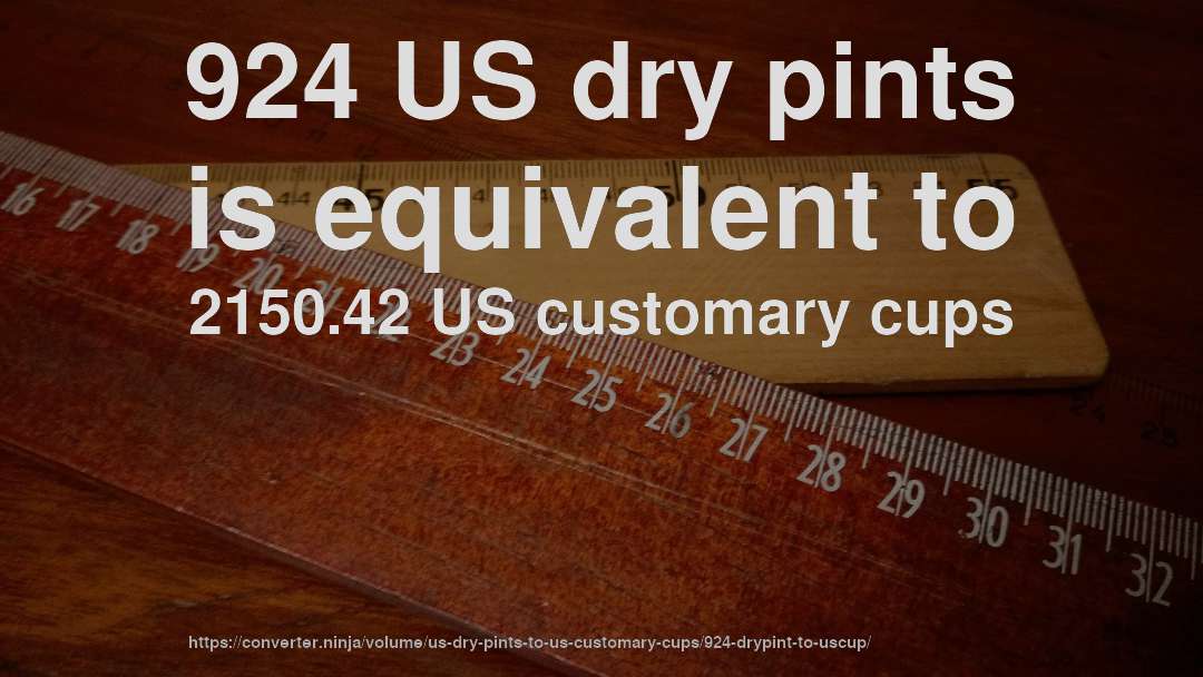 924 US dry pints is equivalent to 2150.42 US customary cups