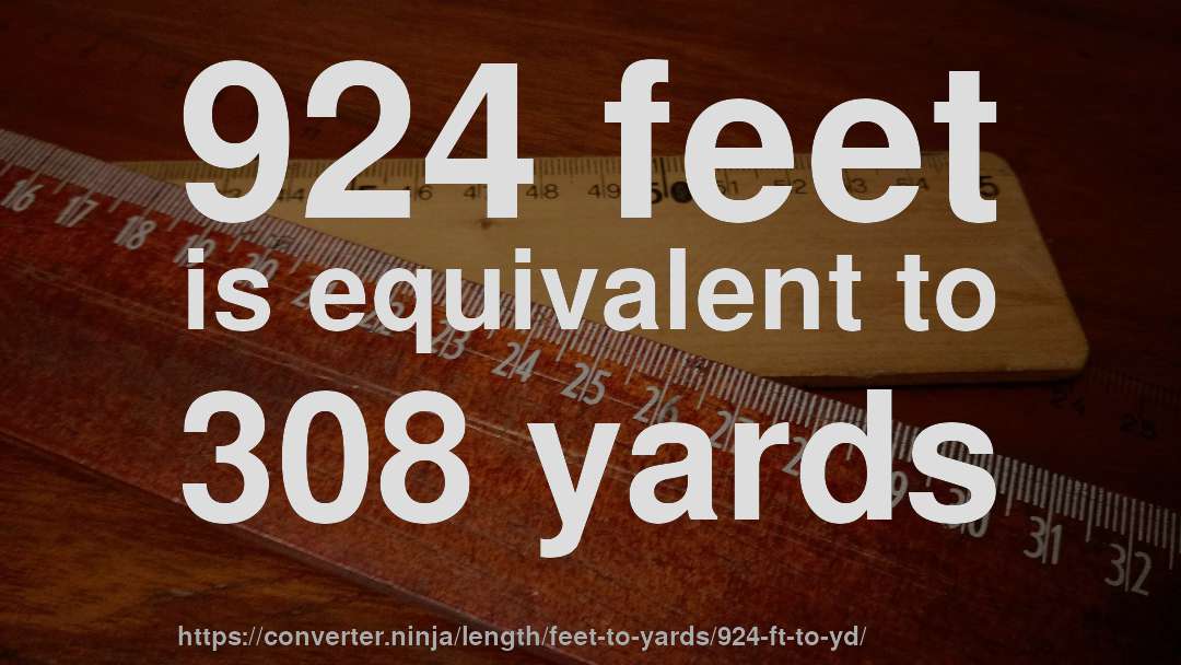 924 feet is equivalent to 308 yards