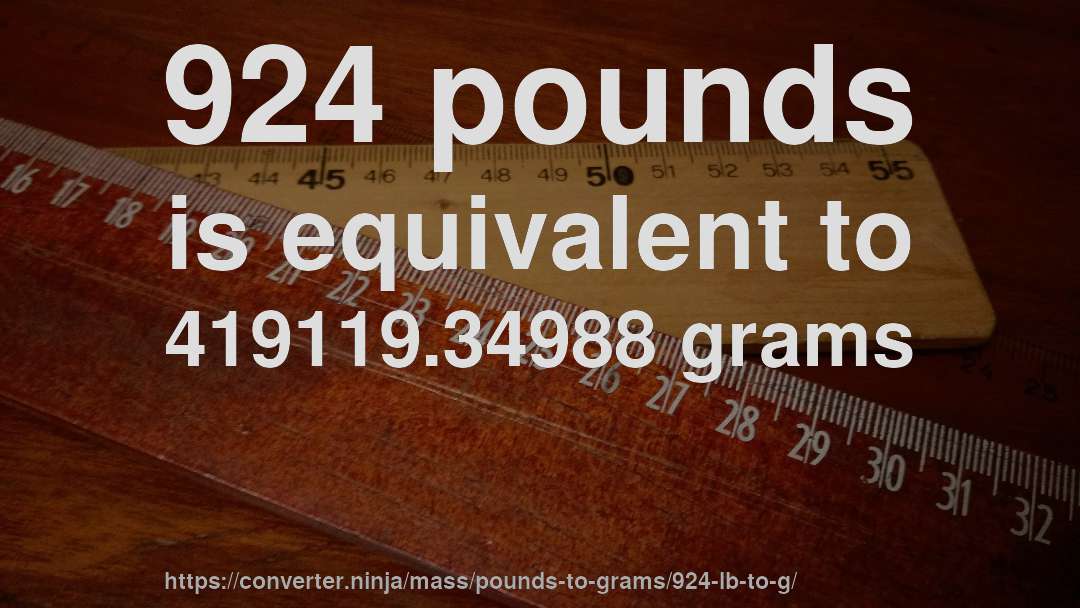 924 pounds is equivalent to 419119.34988 grams