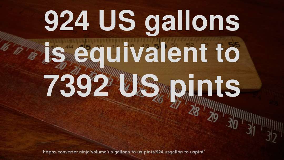 924 US gallons is equivalent to 7392 US pints