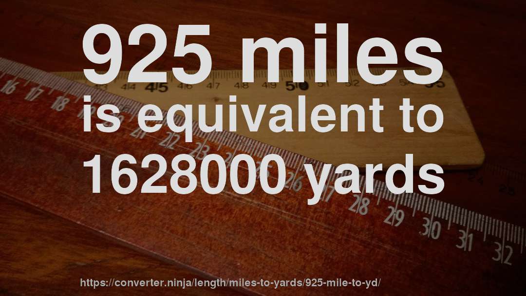 925 miles is equivalent to 1628000 yards