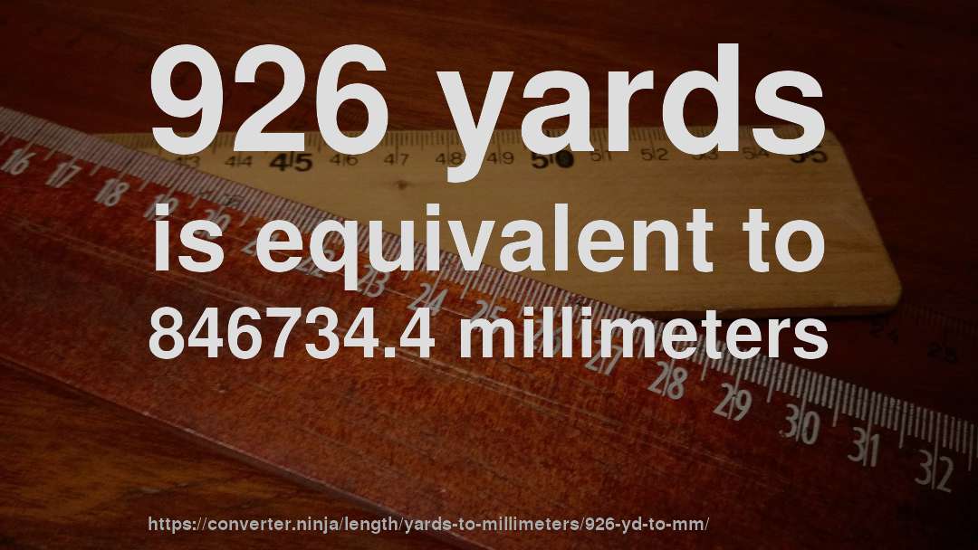 926 yards is equivalent to 846734.4 millimeters