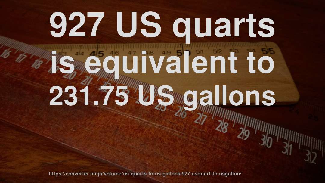 927 US quarts is equivalent to 231.75 US gallons