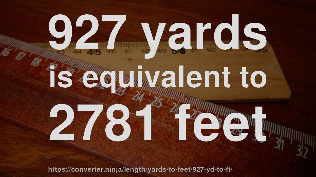 927 yards is equivalent to 2781 feet