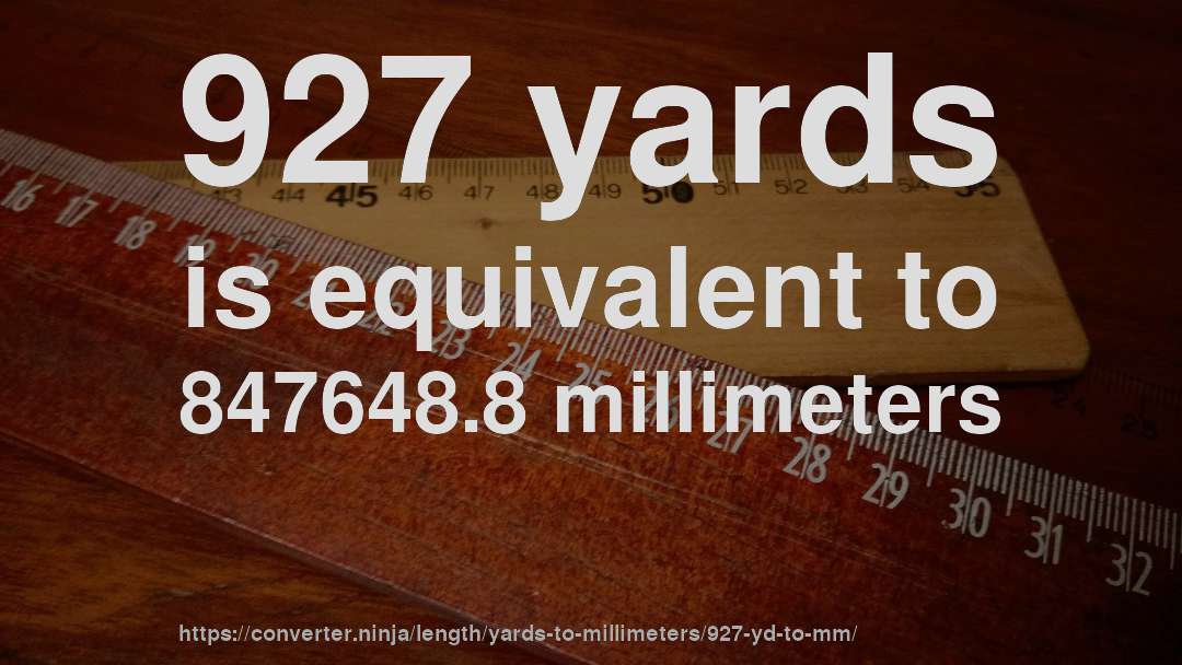 927 yards is equivalent to 847648.8 millimeters
