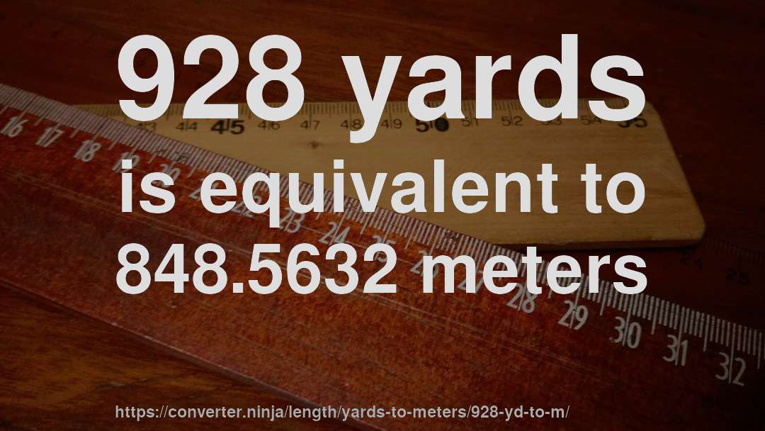 928 yards is equivalent to 848.5632 meters