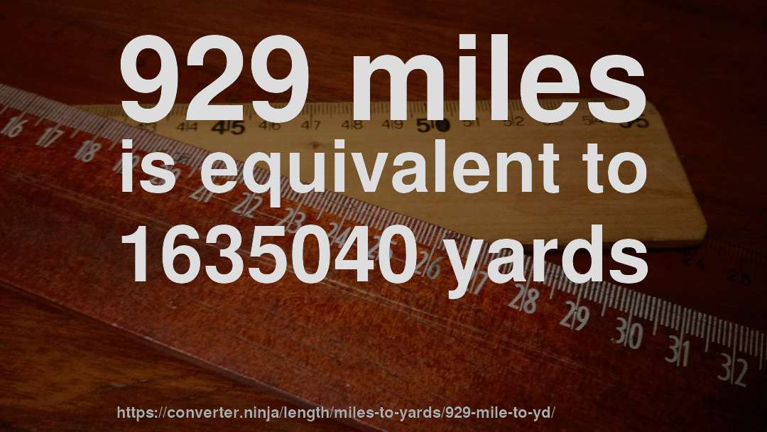 929 miles is equivalent to 1635040 yards