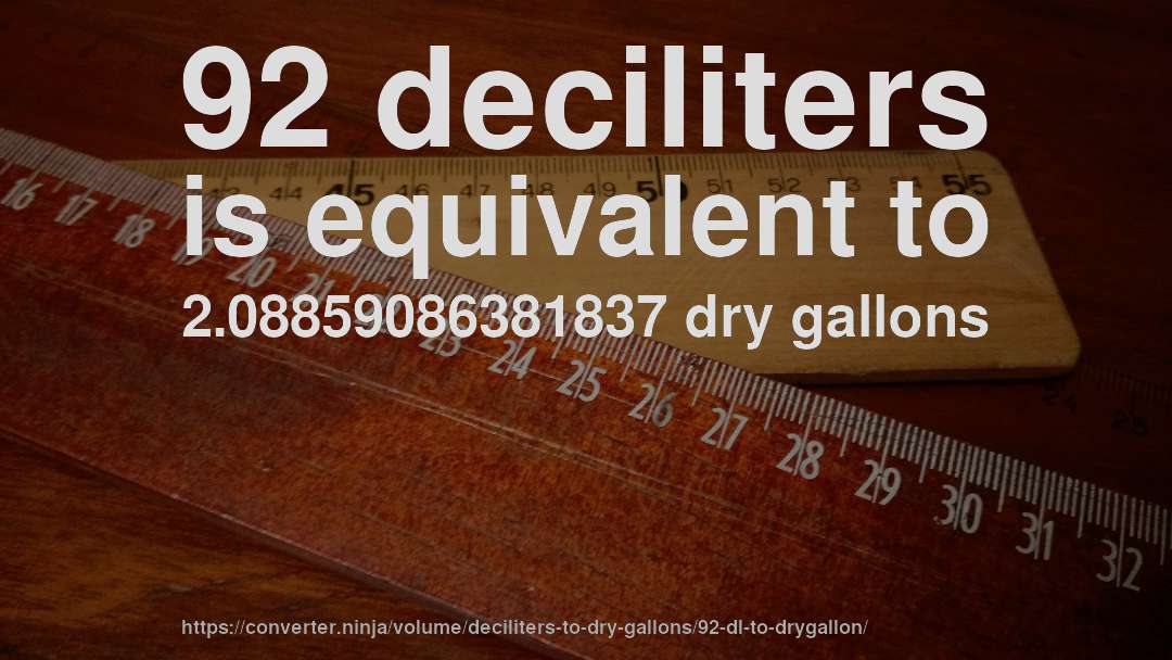 92 deciliters is equivalent to 2.08859086381837 dry gallons