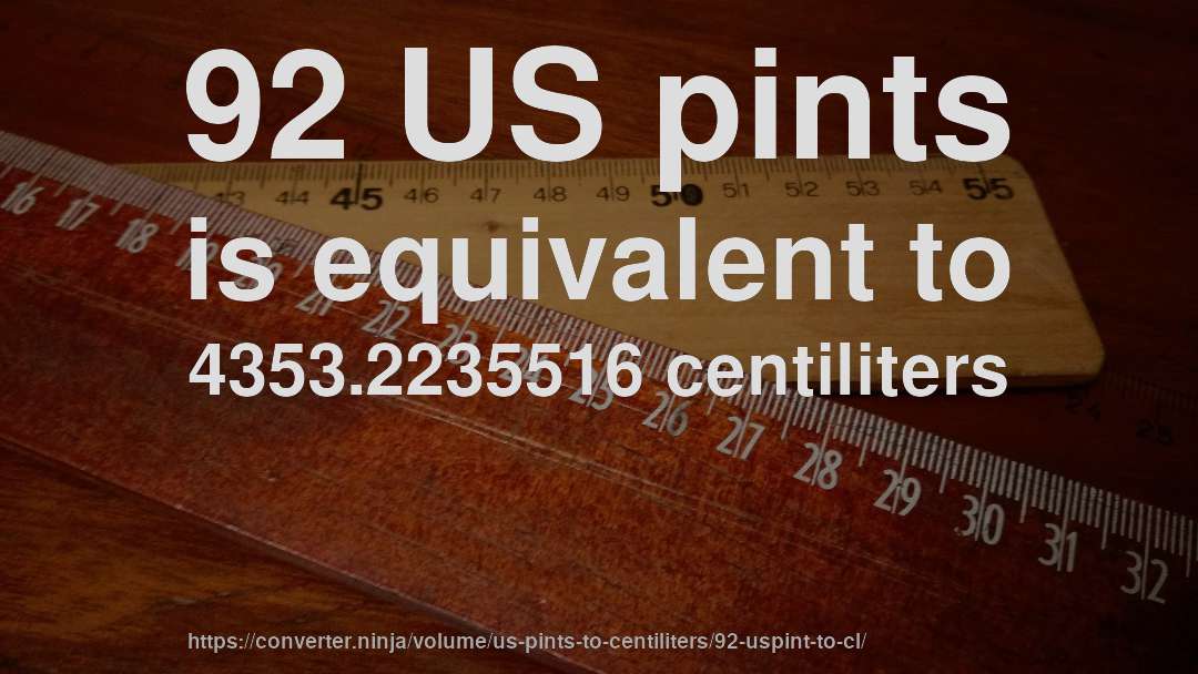 92 US pints is equivalent to 4353.2235516 centiliters