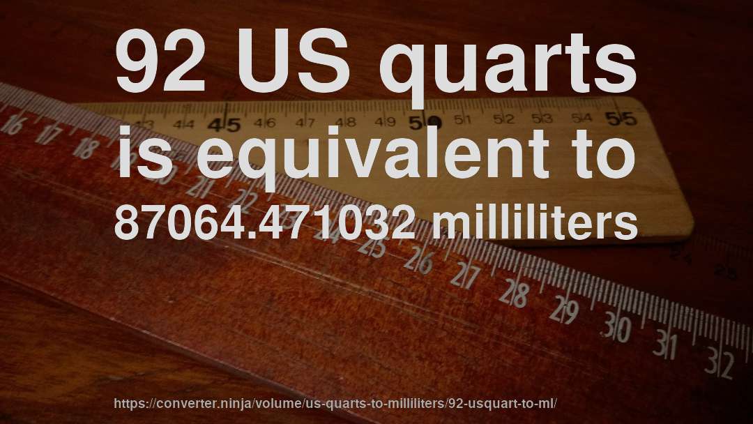 92 US quarts is equivalent to 87064.471032 milliliters