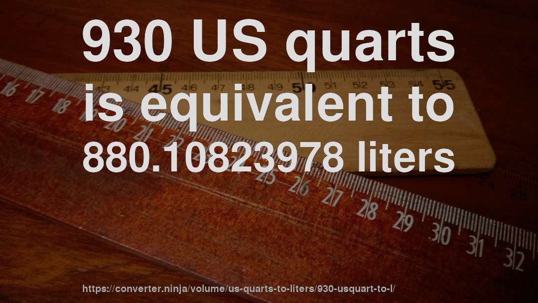 930 US quarts is equivalent to 880.10823978 liters