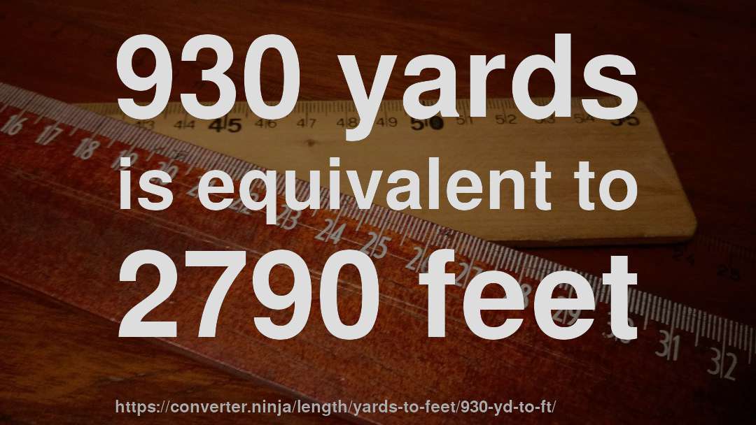 930 yards is equivalent to 2790 feet