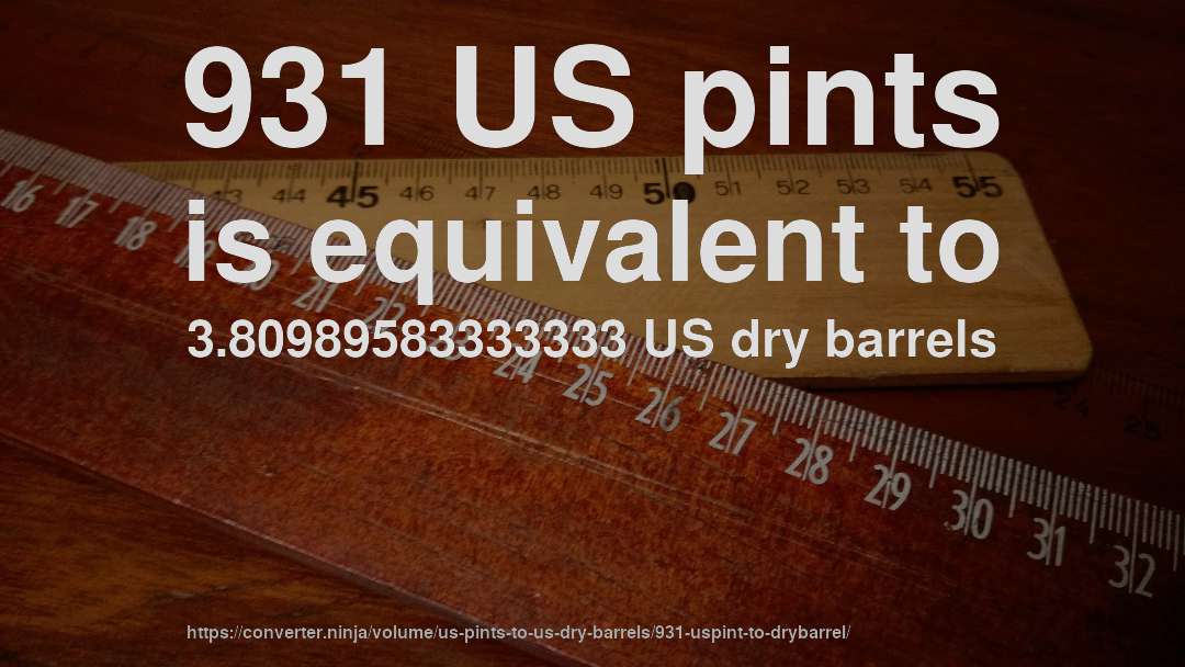 931 US pints is equivalent to 3.80989583333333 US dry barrels