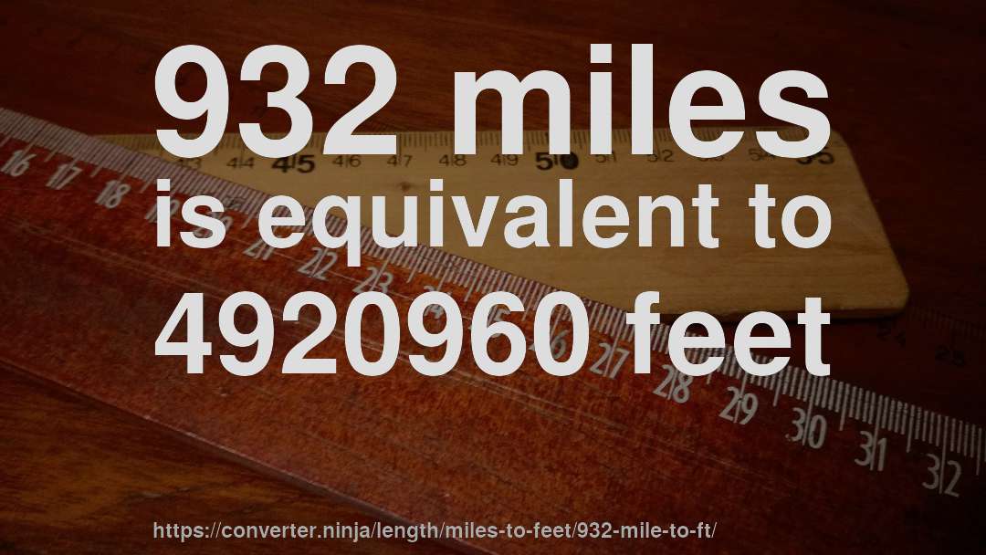 932 miles is equivalent to 4920960 feet