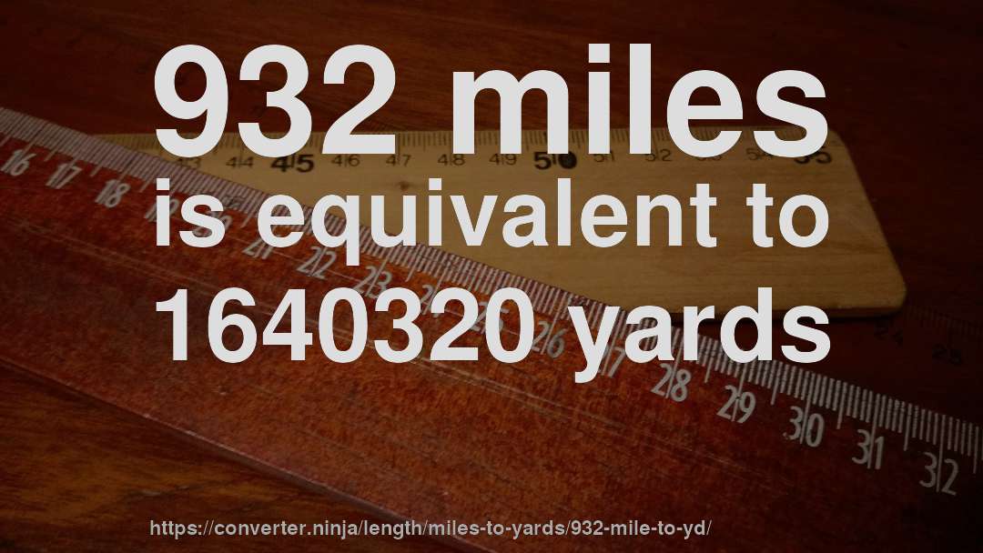 932 miles is equivalent to 1640320 yards