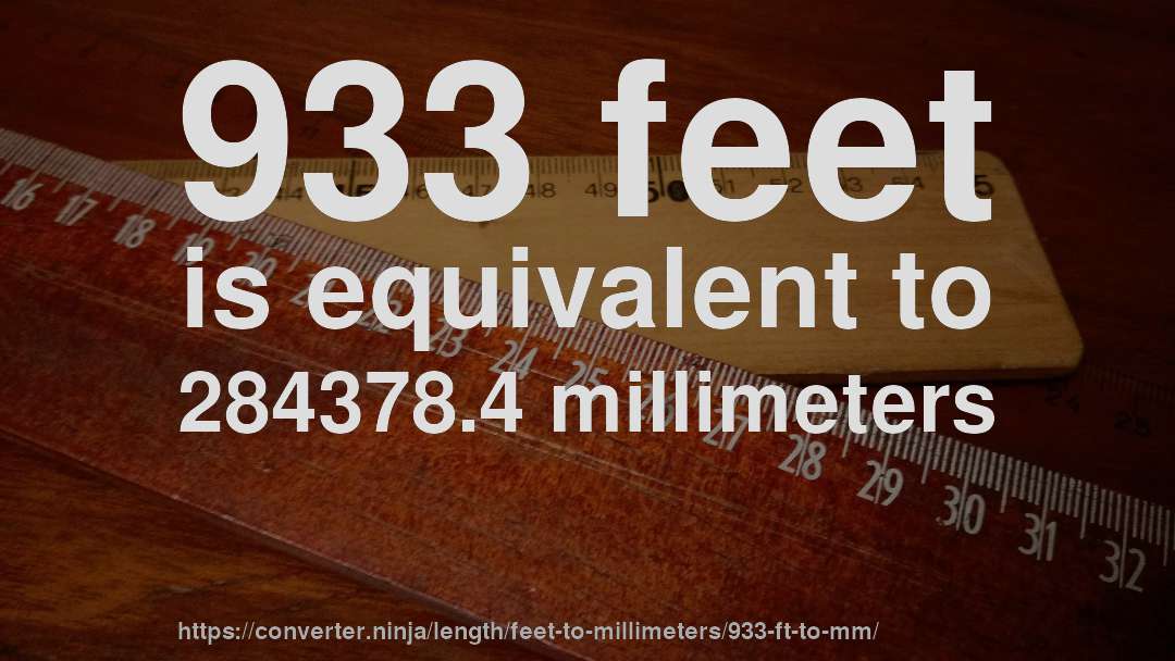 933 feet is equivalent to 284378.4 millimeters