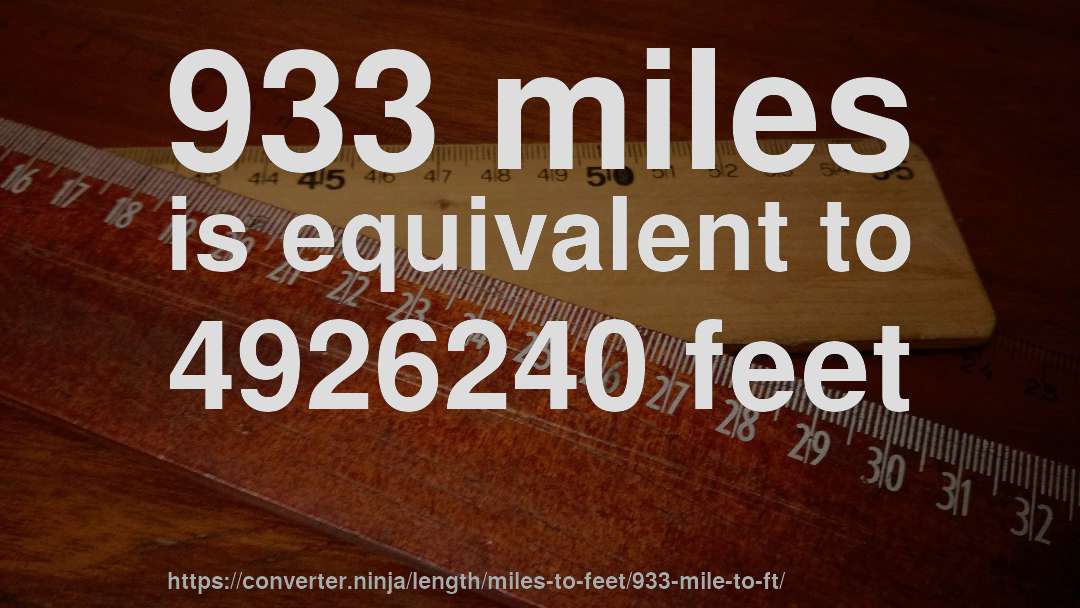 933 miles is equivalent to 4926240 feet