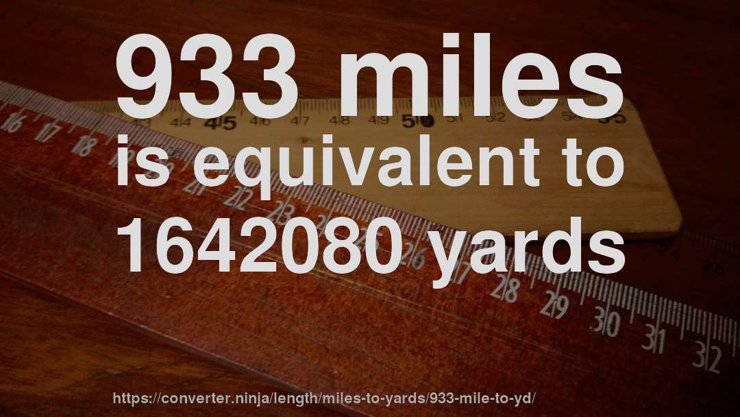 933 miles is equivalent to 1642080 yards