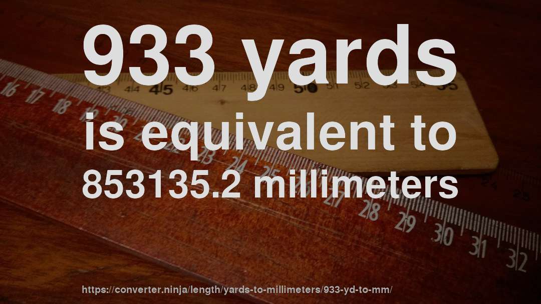 933 yards is equivalent to 853135.2 millimeters