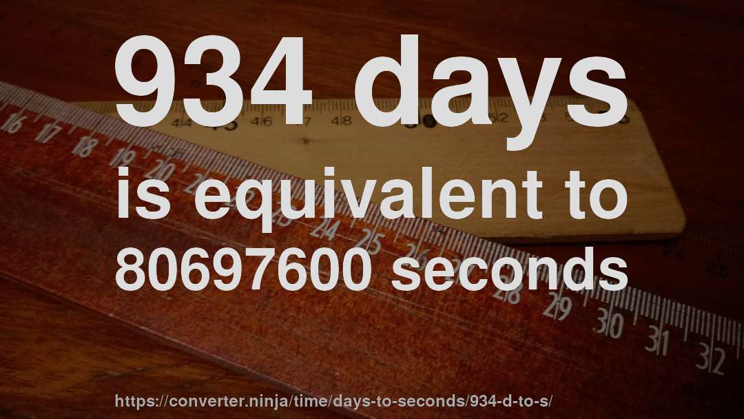 934 days is equivalent to 80697600 seconds
