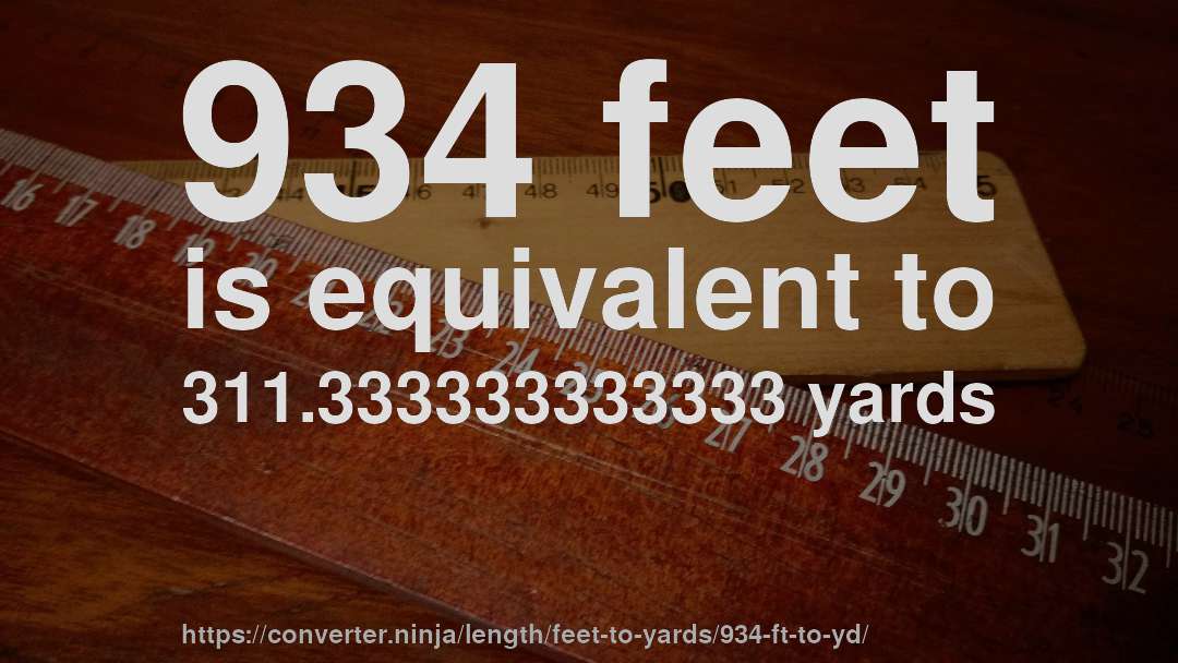 934 feet is equivalent to 311.333333333333 yards