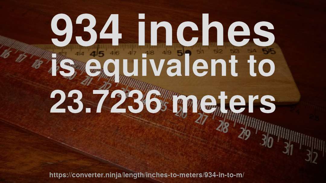 934 inches is equivalent to 23.7236 meters
