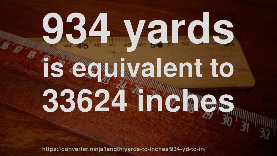 934 yards is equivalent to 33624 inches