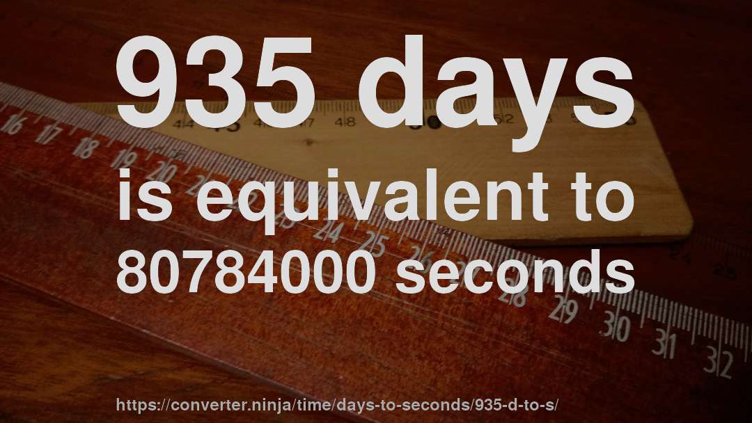 935 days is equivalent to 80784000 seconds