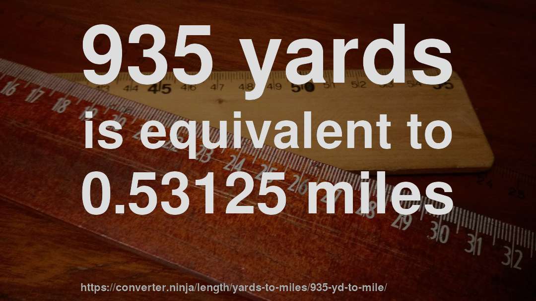 935 yards is equivalent to 0.53125 miles