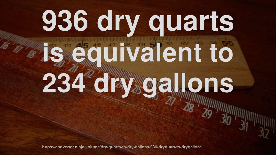 936 dry quarts is equivalent to 234 dry gallons